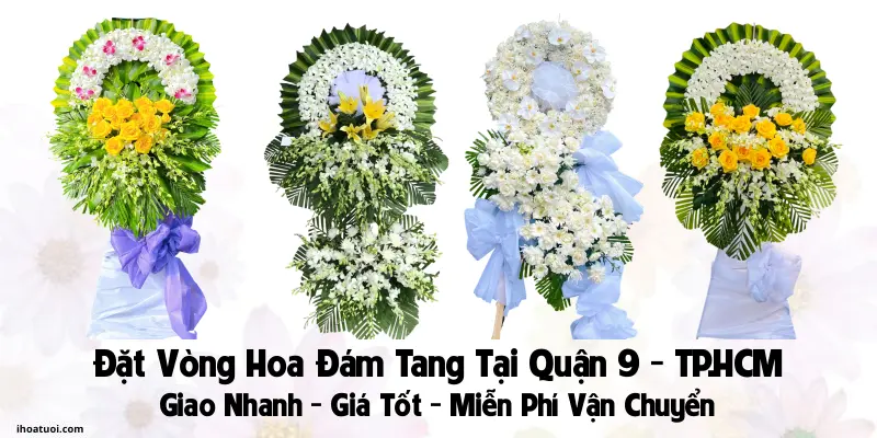 Đặt Vòng Hoa Đám Tang Quận 9 TP HCM - Giao Tận Nơi Uy Tín